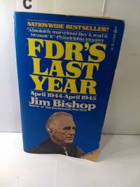 FDR&#039;s Last Year April 1944-April 1945 by Jim Bishop - 1975