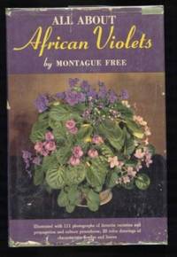 All About  African Violets. The Complete Guide to Success with Saintpaulias. by Free, Montague - 1951