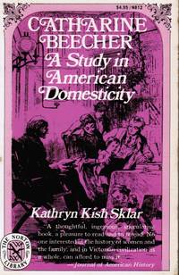 Catharine Beecher: a Study in American Domesticity de Sklar, Kathryn Kish - 1976