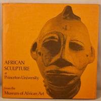 African Sculpture; An Exhibition at Princeton University. by Museum of African Art - 1971