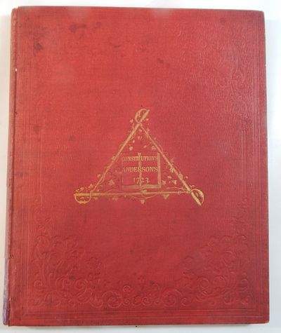 Constitutions of the Free-Masons Contaning the History, Charges, Regulations, &c. of the most Ancient and Right Worshipful Fraternity