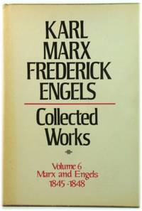 Karl Marx Frederick Engels: Collected Works Volume 6: Marx and Engels: 1845 48