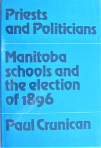 Priests and Politicians. Manitoba Schools and the Election of 1896