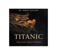Titanic": The Last Great Images by Robert D Ballard - Hardcover - from World of Books Ltd (SKU: GOR002842258)