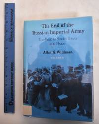 The End of the Russian Imperial Army: The Road To Soviet Power And Peace (Volume II) by Wildman, Allan K - 1987