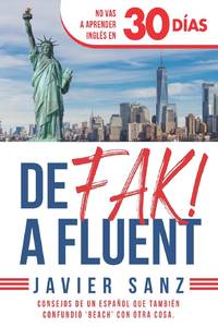 De FAK a Fluent: Cómo Hablar Inglés de Verdad. No Vas a Aprender Inglés en 30 Días. Consejos...