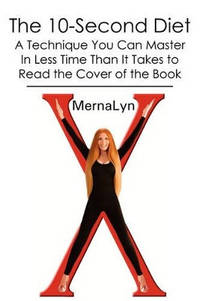 The 10-Second Diet: A Technique You Can Master in Less Time Than It Takes to Read the Cover of...