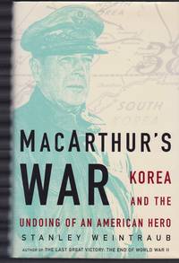 MacArthur's War Korea and the Undoing of an American Hero