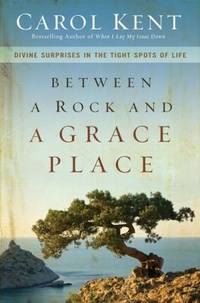 Between a Rock and a Grace Place : Divine Surprises in the Tight Spots of Life