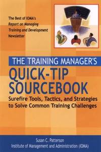 The Training Manager's Quick-Tip Sourcebook : Surefire Tools, Tactics, and Strategies to Solve...