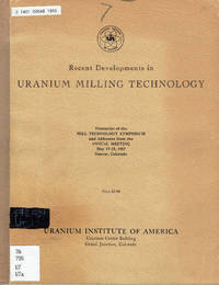 Recent Developments in URANIUM MILLING TECHNOLOGY: (1st) Symposium, May 17-18, 1957, Denver,...