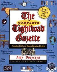 The Complete Tightwad Gazette: Promoting Thrift as a Viable Alternative Lifestyle