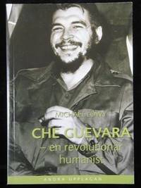 CHE GUEVARA. EN REVOLUTIONÄR HUMANIST.