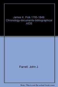 James K. Polk 1795-1849: Chronology-documents-bibliographical AIDS