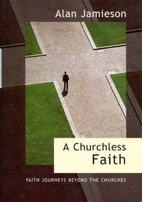 A Churchless Faith: Faith journeys beyond the churches