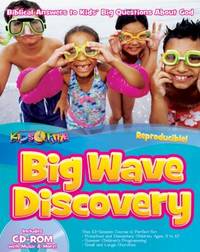 Big Wave Discovery: 13 Sessions for Ages 3-12; Biblical Answers to a Kid's Big Questions about...