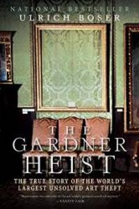 image of The Gardner Heist: The True Story of the World's Largest Unsolved Art Theft