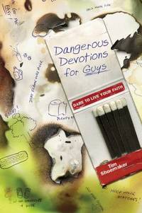 Dangerous Devotions for Guys : Dare to Live Your Faith