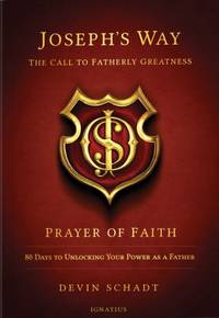 Joseph's Way : Prayer of Faith - 80 Days to Unlocking Your Power as a Father - The Call to...