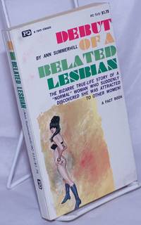 Debut of a Belated Lesbian A Fact Book by Summerhill, Ann - 1968