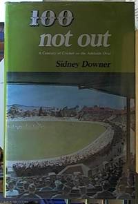 100 Not Out; A Century of Cricket on the Adelaide Oval