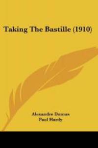 Taking The Bastille (1910) by Alexandre Dumas - Paperback - 2007-11-10 - from Books Express (SKU: 054878888Xn)