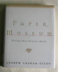 Paper Museum: Writings About Painting, Mostly. de Graham-Dixon, Andrew - 1997