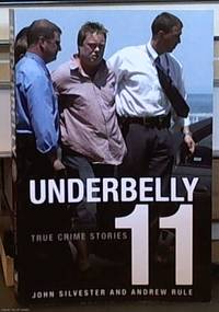 Underbelly 11: More True Crime Stories by Andrew John & Rule - Paperback - First Edition - 2007 - from Syber's Books ABN 15 100 960 047 (SKU: 0112178)