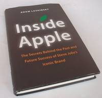 Inside Apple: The Secrets Behind the Past and Future Success of Steve Jobs's Iconic Brand