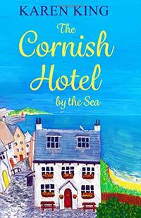 The Cornish Hotel by the Sea: Escape to Cornwall with this perfect summer read!: The perfect...