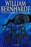 Cruel Justice by Bernhardt, William - 1996-01-23