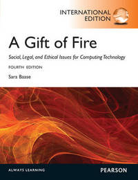 A Gift of Fire:Social, Legal, and Ethical Issues for Computing and the Internet: International Edition by Sara Baase - Paperback - from The Saint Bookstore (SKU: A9780273768593)