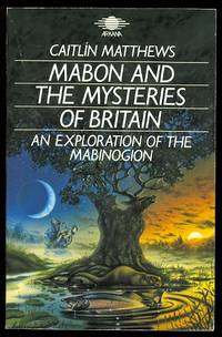 MABON AND THE MYSTERIES OF BRITAIN:  AN EXPLORATION OF THE MABINOGION. by Matthews, Caitlin - 1987