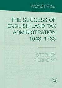 The Success of English Land Tax Administration 1643â1733 (Palgrave Studies in...