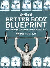 Men' Health Better Body Blueprint: The Start-Right, Stick-to-It Strength Training Plan