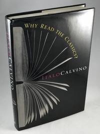 Why Read the Classics? by Calvino, Italo - 1999