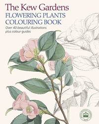 The Kew Gardens Flowering Plants Colouring Book: Over 40 Beautiful Illustrations Plus Colour Guides by Arcturus Publishing - 2015