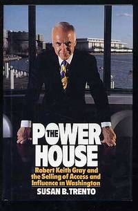The Power House: Robert Keith Gray and the Selling of Access by Susan B TRENTO - First Edition - 1992 - from Between the Covers- Rare Books, Inc. ABAA (SKU: 259300)