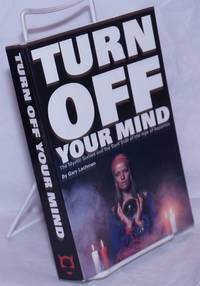 Turn Off Your Mind: the mystic Sixties and the dark side of the Age of Aquarius by Lachman, Gary - 2001