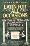 Latin for All Occasions: Lingua Latina Occasionibus Omnibus (English and Latin Edition)
