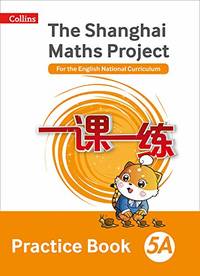 Shanghai Maths &acirc; The Shanghai Maths Project Practice Book 5A