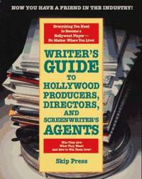 Writer's Guide to Hollywood Producers, Directors, and Screenwriter's Agents : Who They Are! What...