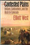 The Contested Plains: Indians, Goldseekers, and the Rush to Colorado