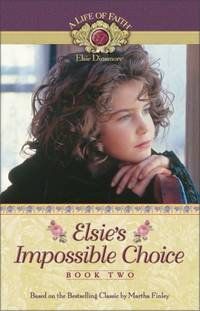 Elsie's Impossible Choice (Life of Faith S.)