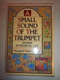 A Small Sound of the Trumpet: Women in Medieval Life