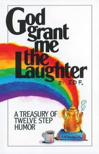 God Grant Me the Laughter : A Treasury of Twelve Step Humor by Ed F - 1994