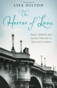 The Horror of Love: Nancy Mitford and Gaston Palewski in Paris and London