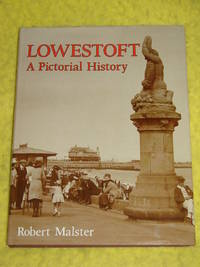 Lowestoft, A Pictorial History by Robert Malster - 1991