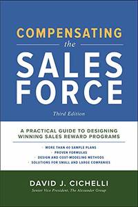 Compensating the Sales Force, Third Edition: A Practical Guide to Designing Winning Sales Reward...