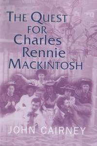 The Quest for Charles Rennie Mackintosh by John Cairney - 2004